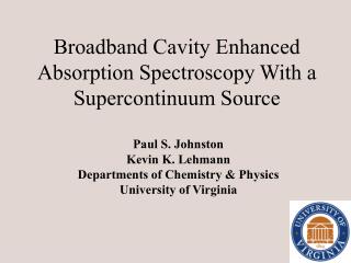 Broadband Cavity Enhanced Absorption Spectroscopy With a Supercontinuum Source