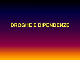 DROGHE E DIPENDENZE