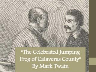 “The Celebrated Jumping Frog of Calaveras County” By Mark Twain