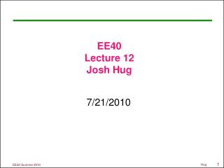 EE40 Lecture 12 Josh Hug