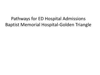 Pathways for ED Hospital Admissions Baptist Memorial Hospital-Golden Triangle