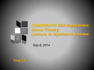 COMP/MATH 553 Algorithmic Game Theory Lecture 2 : Myerson’s Lemma