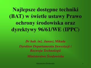 Dr hab. inż. Janusz Mikuła Dyrektor Departamentu Inwestycji i Rozwoju Technologii
