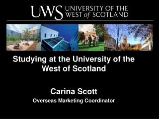 Studying at the University of the West of Scotland Carina Scott Overseas Marketing Coordinator