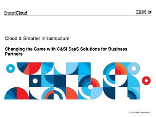 Cloud &amp; Smarter Infrastructure Changing the Game with C&amp;SI SaaS Solutions for Business Partners