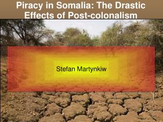 Piracy in Somalia: The Drastic Effects of Post-colonalism