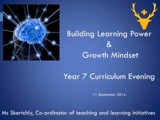 Building Learning Power &amp; Growth Mindset Year 7 Curriculum Evening 11 September 2014