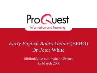 Early English Books Online (EEBO) Dr Peter White