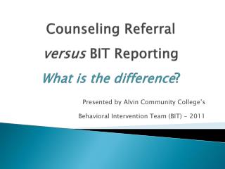 Counseling Referral versus BIT Reporting What is the difference ?