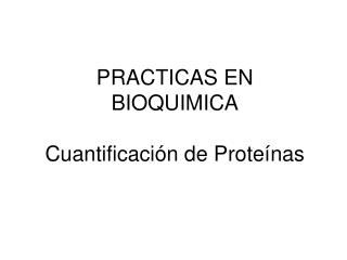 PRACTICAS EN BIOQUIMICA Cuantificación de Proteínas