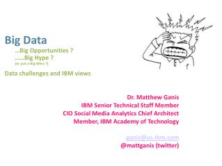 Big Data …Big Opportunities ? ……Big Hype ? (or just a Big Mess ?) Data challenges and IBM views