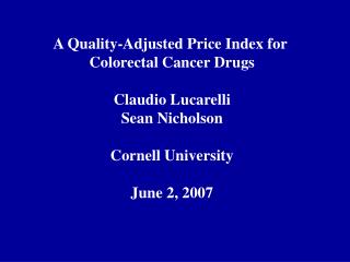 A Quality-Adjusted Price Index for Colorectal Cancer Drugs Claudio Lucarelli Sean Nicholson