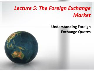 Lecture 5: The Foreign Exchange Market