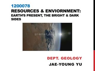 1200078 Resources &amp; Enviornment : Earth’s Present, the bright &amp; dark sides