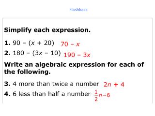 Simplify each expression. 1. 90 – ( x + 20) 2. 180 – (3 x – 10)
