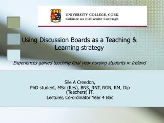 Sile A Creedon, PhD student, MSc (Res), BNS, RNT, RGN, RM, Dip (Teachers) IT.