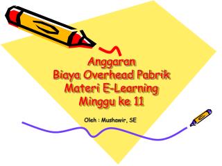 Anggaran Biaya Overhead Pabrik Materi E-Learning Minggu ke 11