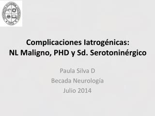 Complicaciones Iatrogénicas: NL Maligno, PHD y Sd. Serotoninérgico