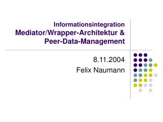 Informationsintegration Mediator/Wrapper-Architektur &amp; Peer-Data-Management