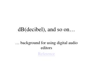 dB(decibel), and so on…