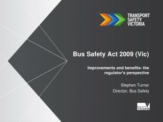 Bus Safety Act 2009 (Vic) Improvements and benefits- the regulator’s perspective