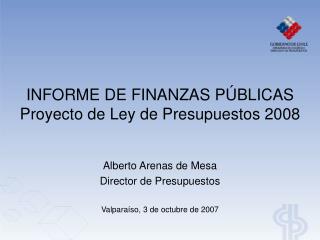 INFORME DE FINANZAS PÚBLICAS Proyecto de Ley de Presupuestos 2008