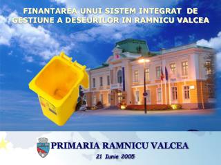 FINANTAREA UNUI SISTEM INTEGRAT DE GESTIUNE A DESEURILOR IN RAMNICU VALCEA