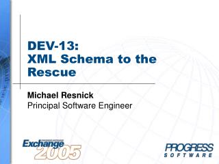 DEV-13: XML Schema to the Rescue