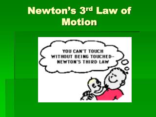 Newton’s 3 rd Law of Motion