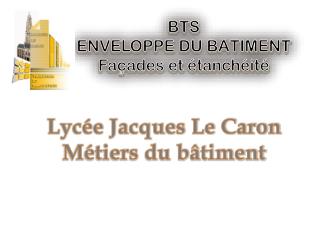 Lycée Jacques Le Caron Métiers du bâtiment