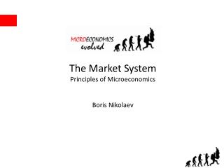 The Market System Principles of Microeconomics Boris Nikolaev