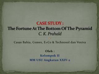 CASE STUDY : The Fortune At The Bottom Of The Pyramid C. K. Prahald