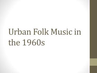 Urban Folk Music in the 1960s