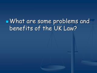 What are some problems and benefits of the UK Law?