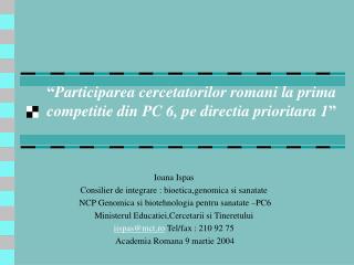 “ Participarea cercetatorilor romani la prima competitie din PC 6, pe directia prioritara 1 ”