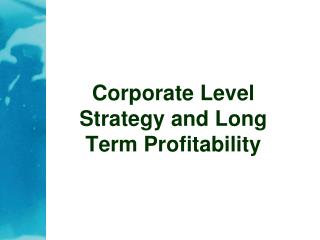 Corporate Level Strategy and Long Term Profitability
