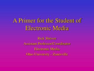 A Primer for the Student of Electronic Media