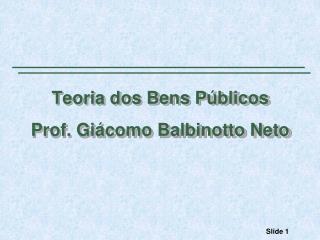 Teoria dos Bens Públicos Prof. Giácomo Balbinotto Neto