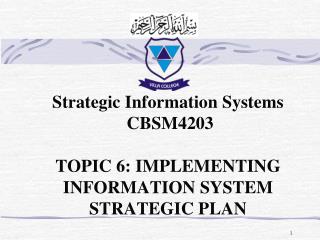 Strategic Information Systems CBSM4203 TOPIC 6: IMPLEMENTING INFORMATION SYSTEM STRATEGIC PLAN