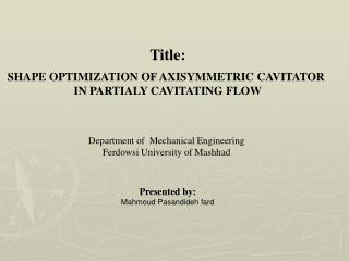Title: SHAPE OPTIMIZATION OF AXISYMMETRIC CAVITATOR IN PARTIALY CAVITATING FLOW