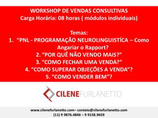 WORKSHOP DE VENDAS CONSULTIVAS Carga Horária: 08 horas ( módulos individuais) Temas: