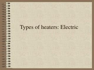 Types of heaters: Electric