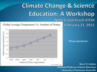 Climate Change &amp; Science Education: A Workshop NOYCE/ VolsTeach STEM February 21, 2012