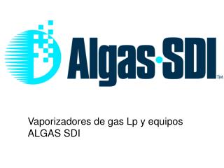 Vaporizadores de gas Lp y equipos ALGAS SDI
