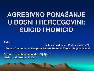 AGRESIVNO PONAŠANJE U BOSNI I HERCEGOVINI: SUICID I HOMICID