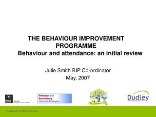 THE BEHAVIOUR IMPROVEMENT PROGRAMME Behaviour and attendance: an initial review