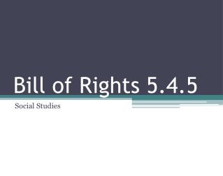 Bill of Rights 5.4.5