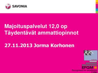 Majoituspalvelut 12,0 op Täydentävät ammattiopinnot 27.11.2013 Jorma Korhonen