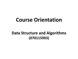 Course Orientation Data Structure and Algorithms (070115903)