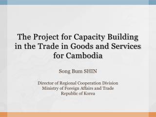The Project for Capacity Building in the Trade in Goods and Services for Cambodia